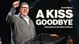 A Kiss Goodbye | Kevin Wallace Ministries