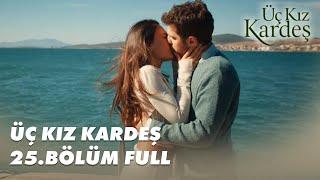 Üç Kız Kardeş 25.Bölüm - Full Bölüm