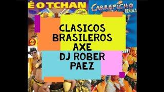 CLASICOS BRASILEROS PARA BAILAR AXE BAIHA,EOTCHAN,TERRA SAMBA,MICHEL TELO, CARRAPICHO, DJ ROBER PAEZ