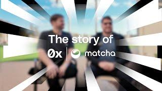 The Story of 0x & Matcha