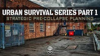 Urban Survival Series - Episode 1 - Strategic Pre-Collapse Planning