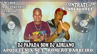 RECORDANDO O PASSADO - DJ PAPADA SOM E DJ ADRIANO [ OS MELHORES ] SUCESSOS