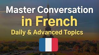 Master French Conversation  Daily & Advanced Topic