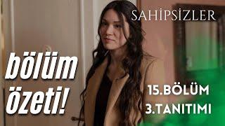 SAHİPSİZLER 15. BÖLÜM 3. TANITIMI / BÖLÜM ÖZETİ