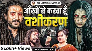 Tantra, Vashikaran, Mahakali & The Path of a True Sadhak | Ft. Rudra Nath Ji | The Mumta Podcast