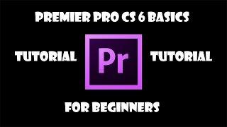 Adobe Premiere Pro CS6 Tutorial: The Basics