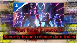 Fnaf 1 and 2 reacts to Security Breach release date trailer (Gacha club)