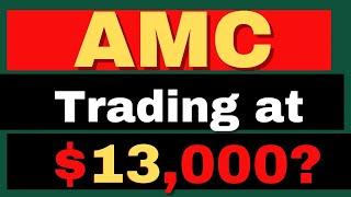 AMC Stock Trading at $13,000? The Shocking Truth  - AMC Stock Short Squeeze update