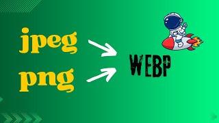 Convert Images to WebP in WordPress | Image Optimization to Speed Up WordPress