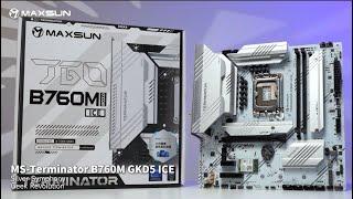 INTRODUCING | MAXSUN Terminator B760M GKD5 ICE