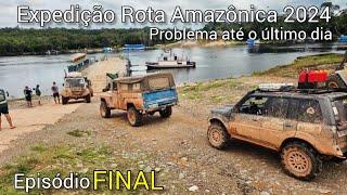 Expedição Rota Amazônica 2024 - Último Episódio/ enfrentamos problemas até o fim