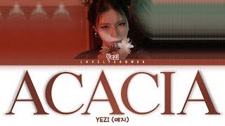 YEZI (예지) – ACACIA (아카시아) Lyrics (Color Coded Han/Rom/Eng)