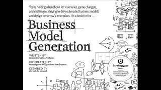 Business Model Generation: A Handbook for Visionaries, Game Changers, and Challengers - Summarized