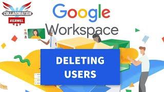 Google Workspace (G Suite) Deleting Users Collaboration Kernel Lesson 1D