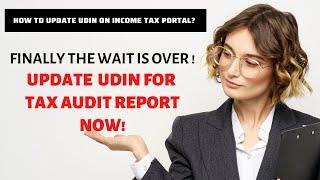 HOW TO UPADTE UDIN ON INCOME TAX PORTAL? THE TAX AUDIT REPORT VERSION!