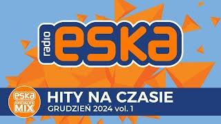 ESKA Hity na Czasie - Grudzień 2024 vol. 1 – oficjalny mix Radia ESKA