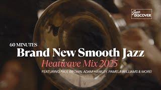60 Min Smooth Jazz Heatwave Mix 2025  | Paul Brown, Adam Hawley, Pamela Williams & More! #JazzMusic