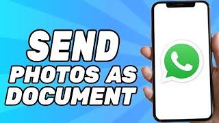 How to Send Photos as Document in Whatsapp (Easy 2024)