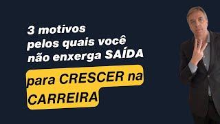 3 motivos pelos quais você não enxerga saída para crescer na carreira