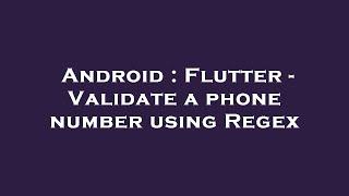 Android : Flutter - Validate a phone number using Regex