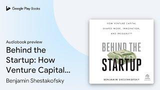 Behind the Startup: How Venture Capital Shapes… by Benjamin Shestakofsky · Audiobook preview