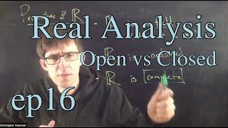 Real Analysis Ep 16: Open vs closed