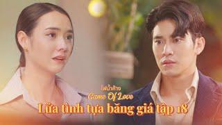 [VIETSUB] LỬA TÌNH TỰA BĂNG GIÁ TẬP 18 | Fai Namkhang/Game Of Love | Euro & Mookda