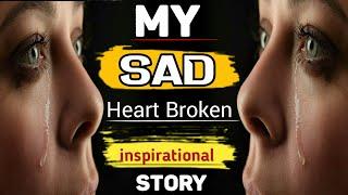 My Sad Heart Broken Inspirational story | Powerful Motivational video by Mister Yaseen