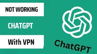 Easy Fix - ChatGPT Not Working With VPN | Tested Methods