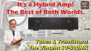 It’s a Hybrid Amp! The Best of Both Worlds. Tubes & Transistors! The Vincent SV-500MK Integrated Amp