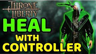 How to ACTUALLY HEAL on CONTROLLER | Throne and Liberty