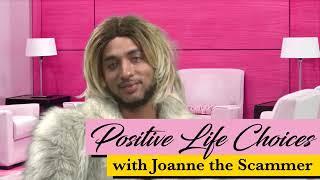 Positive Life Choice with Joanne the Scammer