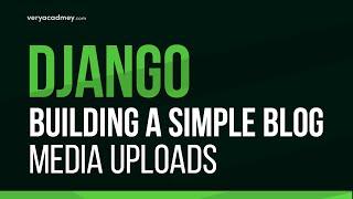 Learn Django 3 - Media Uploads - Building a Simple Blog Series Part 4