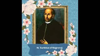 St. Turibius of Mogrovejo, Bishop of Lima