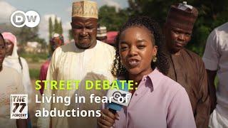 Street Debate: No end in sight for Nigeria's kidnapping crisis? │DW The 77 Percent