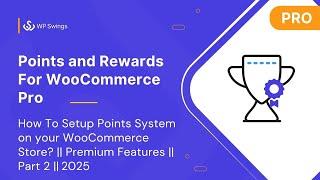 Points and Rewards For WooCommerce Pro: Demo Video On Premium Features || Part 2 || 2025