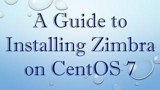 A Guide to Installing Zimbra on CentOS 7