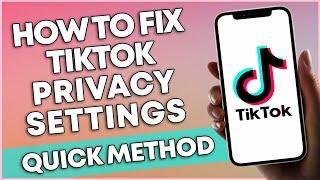 How To Fix TikTok Privacy Settings (2023 QUICK METHOD)