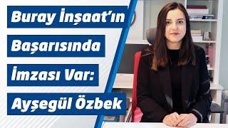 Buray İnşaat'ın başarısında imzası var: Ayşegül Özbek