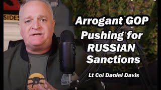 Lt Col Daniel Davis: Arrogant GOP Pushing Trump for Russian Sanctions