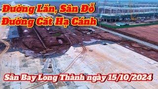 TOÀN CẢNH ĐƯỜNG BĂNG SỐ 1 SÂN BAY LONG THÀNH NGÀY 15/10/2024