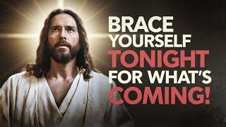 God Says: God: Brace Yourself Tonight for What's Coming! | Gods Message Now | Divine Whispers 11:11