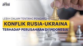 Antisipasi Dampak Konflik Rusia Ukraina pada Perusahaan Indonesia (Webinar APJASI)