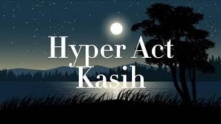 Hyper Act - Kasih ( Lirik)