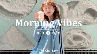 [Playlist] Morning Vibes  Chill Music Playlist ~ Start your day positively with me