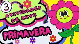 PRIMAVERA: 3 ATIVIDADES DE ARTE | EDUCAÇÃO INFANTIL