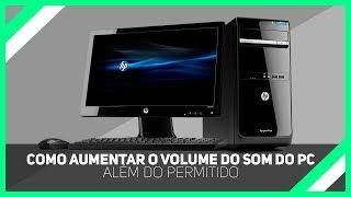 Como aumentar o volume do som do PC além do permitido