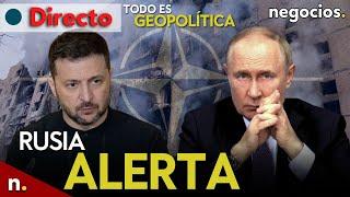 TODO ES GEOPOLÍTICA: Rusia alerta sobre una guerra caliente, shock en Ucrania y el giro de la OTAN