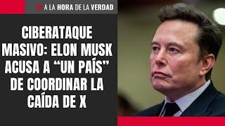 Ciberataque masivo: Elon Musk acusa a “un país” de coordinar la caída de X