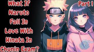 What If Naruto Fall In Love With Hinata In Chunin Exam? l Part 1